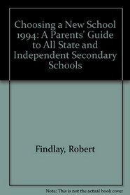 Choosing a New School 1994: A Parents' Guide to All State and Independent Secondary Schools