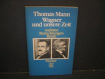 Wagner und unsere Zeit: Aufsatze, Betrachtungen, Briefe (German Edition)