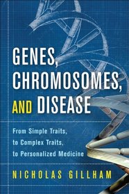 Genes, Chromosomes, and Disease: From Simple Traits, to Complex Traits, to Personalized Medicine (Ft Press Science Series)