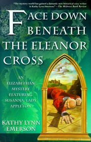 Face Down Beneath the Eleanor Cross (Susanna, Lady Appleton Bk 4)