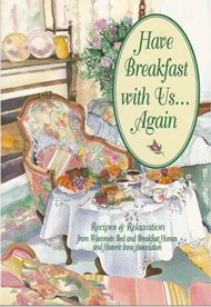 Have Breakfast With Us...Again: Recipes & Relaxation from Wisconsin Bed and Breakfast Homes and Historic Inns Association (Vno 3)