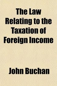 The Law Relating to the Taxation of Foreign Income