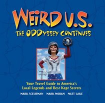 Weird U.S. The ODDyssey Continues: Your Travel Guide to America's Local Legends and Best Kept Secrets (Weird)