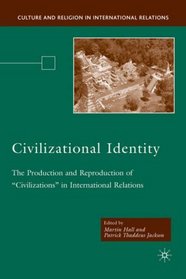 Civilizational Identity: The Production and Reproduction of 