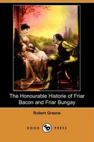The Honourable Historie of Friar Bacon and Friar Bungay (Dodo Press)