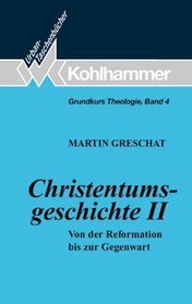 Grundkurs Theologie IV. Christentumsgeschichte 2. Von der Reformation bis zur Gegenwart.
