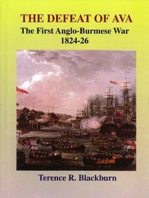 The Defeat of Ava: The First Anglo-Burmese War, 1824-26