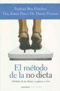 El Metodo De La No Dieta / the No Diet Diet: Olvidate De Las Dietas Y Empieza a Vivir (Spanish Edition)