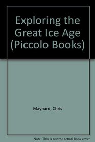 Exploring the Great Ice Age (Piccolo Books)