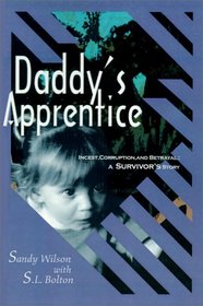 Daddy's Apprentice: Incest, Corruption, and Betrayal-A Survivor's Story