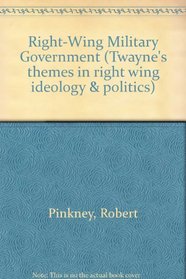 Right-Wing Military Government (Twayne's Themes in Right Wing Politics and Ideology Series)