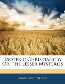 Esoteric Christianity: Or, the Lesser Mysteries