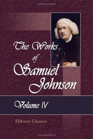 The Works of Samuel Johnson: With an Essay on His Life and Genius, by Arthur Murphy. Volume 4