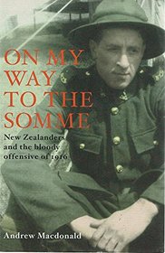 On My Way to the Somme: New Zealanders and the Bloody Offensive of 1916