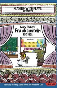 Mary Shelley's Frankenstein for Kids: 3 Short Melodramatic Plays for 3 Group Sizes (Playing With Plays)