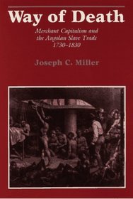 Way of Death: Merchant Capitalism and the Angolan Slave Trade 1730-1830