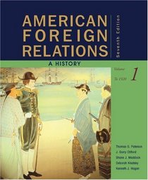 American Foreign Relations: A History, Volume 1: To 1920