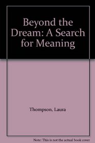 Beyond the Dream: A Search for Meaning