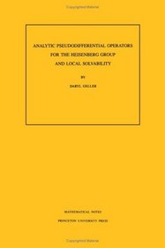 Analytic Pseudo-Differential Operators for the Heisenberg Group and Local Solvability (Mathematical Notes, 37)