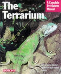 The Terrarium: A Complete Pet Owner's Manual (Complete Pet Owner's Manual)