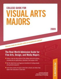 College Guide for Visual Arts Majors 2009: Real-World Admission Guide for All Fine Arts, Design, and Media Majors (Peterson's College Guide for Visual Arts Majors)