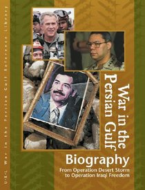 War in the Persian Gulf Biographies Edition 1.: From Operation Desert Storm to Operation Iraqi Freedom (U-X-L War in the Persian Gulf Reference Library)