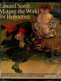 Making the world safe for hypocrisy;: A collection of satirical drawings and commentaries