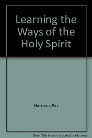 Learning the Ways of the Holy Spirit