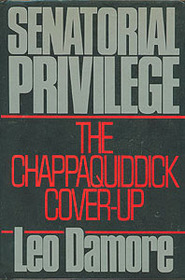 Senatorial Privilege: The Chappaquiddick Cover-Up