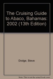 The Cruising Guide to Abaco, Bahamas: 2002 (13th Edition)