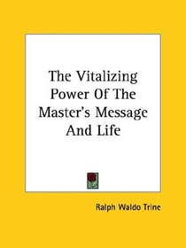 The Vitalizing Power Of The Master's Message And Life