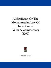 Al Sirajiyyah Or The Mohammedan Law Of Inheritance: With A Commentary (1792)