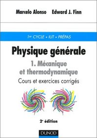 Physique gnrale. Tome 1, Mcanique et thermodinamique. 1er cycle, IUT, prpas. Cours et exercices corrigs