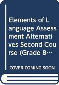 Elements of Language Assessment Alternatives Second Course (Grade 8)