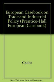 European Casebook on Industrial and Trade Policy (The European Casebook Series on Management)