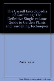 The Cassell Encyclopedia of Gardening: The Definitive Single-volume Guide to Garden Plants and Gardening Techniques