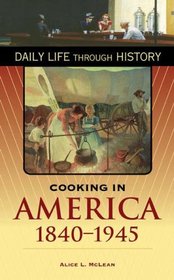 Cooking in America, 1840-1945 (The Greenwood Press Daily Life Through History Series)