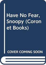 Have No Fear, Snoopy (Coronet Books)