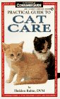 Practical Guide to Cat Care: Everything You Need to Know to Raise a Happy, Healthy Pet