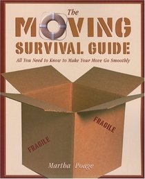 The Moving Survival Guide : All You Need to Know to Make Your Move Go Smoothly