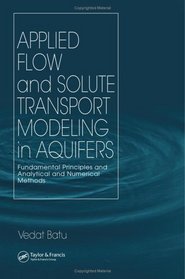 Applied Flow and Solute Transport Modeling in Aquifers: Fundamental Principles and Analytical and Numerical Methods