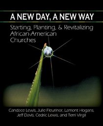A New Day, A New Way:  Starting, Planting, & Revitalizing African-American Churches