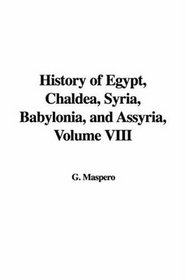 History of Egypt, Chaldea, Syria, Babylonia, And Assyria
