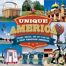 Unique America - Strange, Unusual, and Just Plain Fun: a Trip Through America