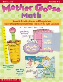 Mother Goose Math:  Adorable Activities, Games, and Manipulatives Based on Favorite Nursery Rhymes That Meet the NCTM Standards  (Grades K - 2)