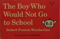 Robert Francis Weatherbee:  The Boy Who Would Not Go to School