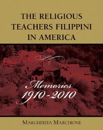 The Religious Teachers Filippini in America: Centennial, 1910-2010