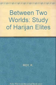 Between Two Worlds: Study of Harijan Elites