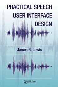Practical Speech User Interface Design (Human Factors and Ergonomics)