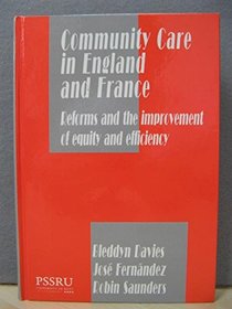 Community Care in England and France: Reforms and the Improvement of Equity and Efficiency (In Association with PSSRU (Personal Social Services Research Unit))
